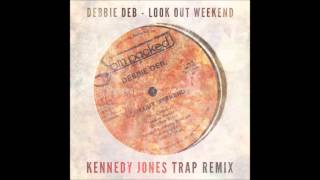Debbie Deb - Look Out Weekend (Kennedy Jones Remix)