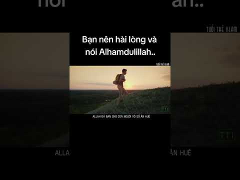 #227 BẠN NÊN HÀI LÒNG VÀ NÓI CÂU ALHAMDULILLAH