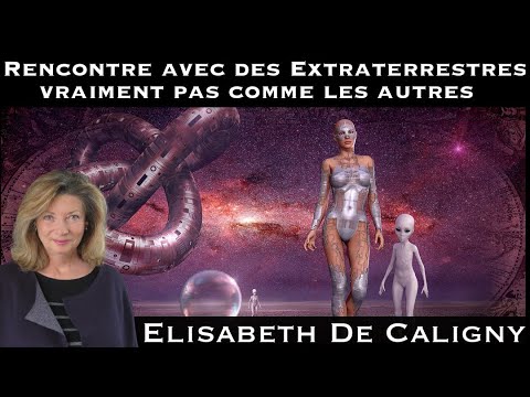 « Rencontre avec des Extraterrestres vraiment pas comme les autres » avec Elisabeth de Caligny