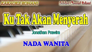 Download lagu KU TAK AKAN MENYERAH ll KARAOKE ROHANI ll JONATHAN PRAWIRA ll NADA WANITA D=DO mp3