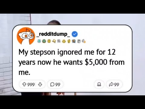 My stepson ignored me for 12years now he wants $5, 000 from me.
