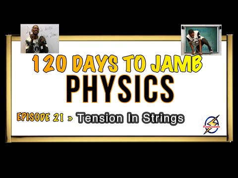Tension in Strings & Ropes » 120 Days To Jamb Physics -  Ep 21