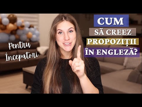 CUM SĂ FORMULEZ CORECT PROPOZIȚII ÎN LIMBA ENGLEZĂ? PENTRU ÎNCEPĂTORI