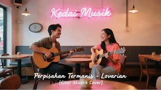 Download lagu Lovarian - Perpisahan Termanis [Gitar Akustik Cove] Lirik Lagu by @kedaimusikai​ mp3
