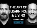 The Art Of Learning Living Life Josh Waitzkin