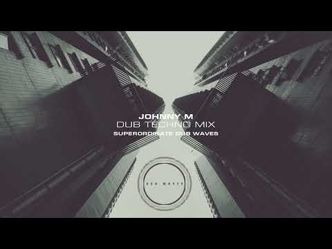 Johnny M - Deep & Atmospheric Dub Techno Mix | Superordinate Dub Waves