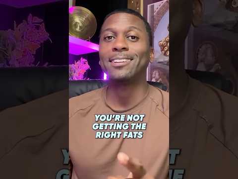 You’re Not Getting The Right Fats