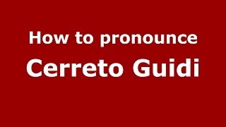 How to pronounce Cerreto Guidi
