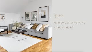 İpucu: Yeni Ev Dekorasyonu Nasıl Yapılır?