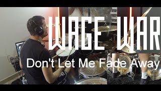Wage War - Don't Let Me Fade Away - Drum Cover