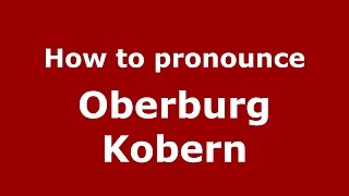 How to pronounce Oberburg Kobern