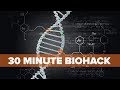 Biohacking in Less Than 30 Minutes Per Day