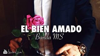 Banda MS - El Bien Amado (Letra) - 2017