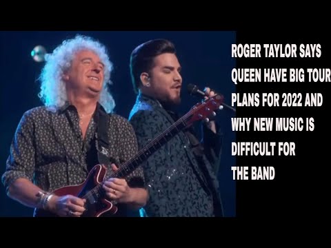 ROGER TAYLOR SAYS QUEEN HAVE BIG TOUR PLANS FOR 2022 AND WHY NEW MUSIC IS DIFFICULT FOR THE BAND .