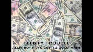 ALLEY BOY FT. YO GOTTI & GUCCI MANE- PLENTY TROUBLE