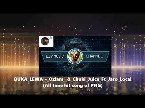 BUKA LEWA   Ozlam  & Chuki Juice Ft Jaro Local  (All time hit song of PNG)