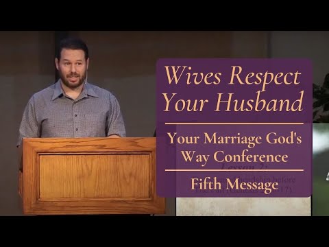 Wives Respect Your Husband | Your Marriage God's Way Conference | 5th Message and Q&A