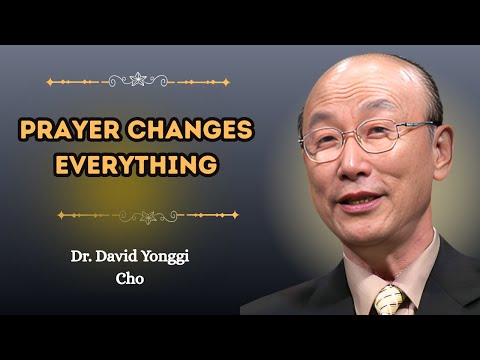 Prayer That change live Prayer That Changes Nations, Families & Lives" David Yonggi Cho Sermon”