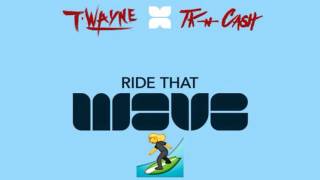 T-Wayne & TK N Cash - Ride That Wave