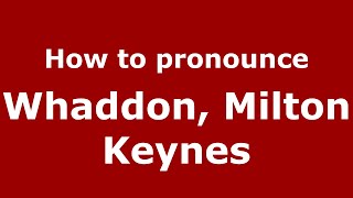 How to pronounce Whaddon, Milton Keynes
