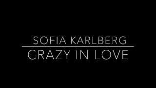 Crazy In Love Cover by Sofia Karlberg