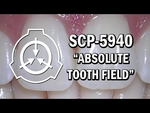 SCP-5940 "ABSOLUTE TOOTH FIELD" Keter [SCP Document Reading]