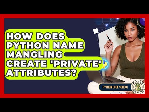 How Does Python Name Mangling Create Private Attributes Python Code School