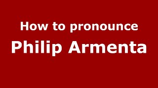 How to pronounce Philip Armenta
