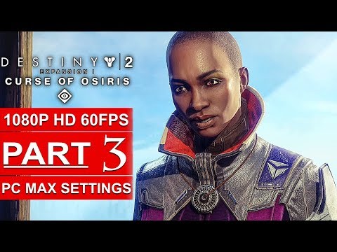 DESTINY 2 Curse Of Osiris Gameplay Walkthrough Part 3 CAMPAIGN STORY [1080p HD 60FPS] No Commentary