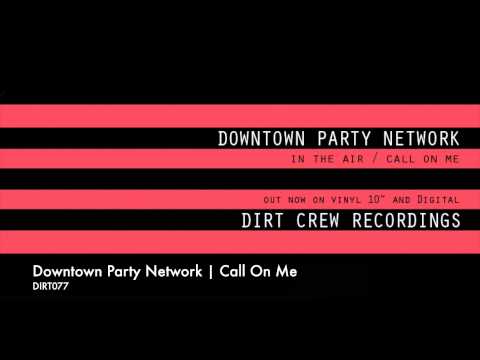Downtown Party Network | Call On Me | Dirt Crew Recordings
