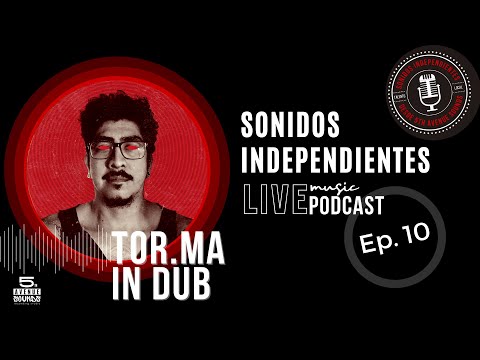 Tor.Ma in Dub/ Live @ Sonidos Independientes  (Episodio 10)
