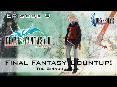 Final Fantasy 3: Episode 9! The Grind is Real! The Great Final Fantasy Countup!