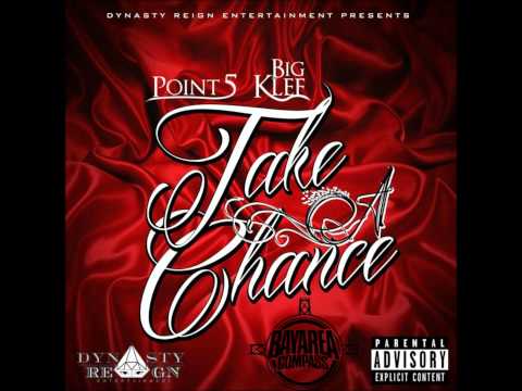 Point 5 ft. Big Klef - Take A Chance [BayAreaCompass] (Dynasty Reign Ent)