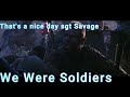 Thats a nice day sgt Savage We Were Soldiers