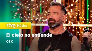 OBK – “El cielo no entiende” (Feliz 2024)
