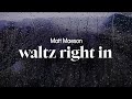 Matt Maeson Waltz Right In Lyrics