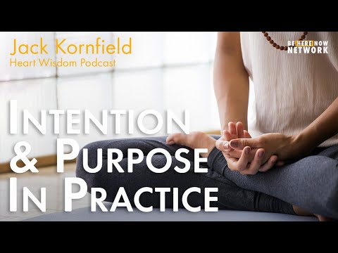 Jack Kornfield on Intention and Purpose in Practice - Heart Wisdom Ep. 177
