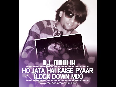 Ho Jata Hai Kaise Pyaar -  DJ Maulik Lock Down Mix