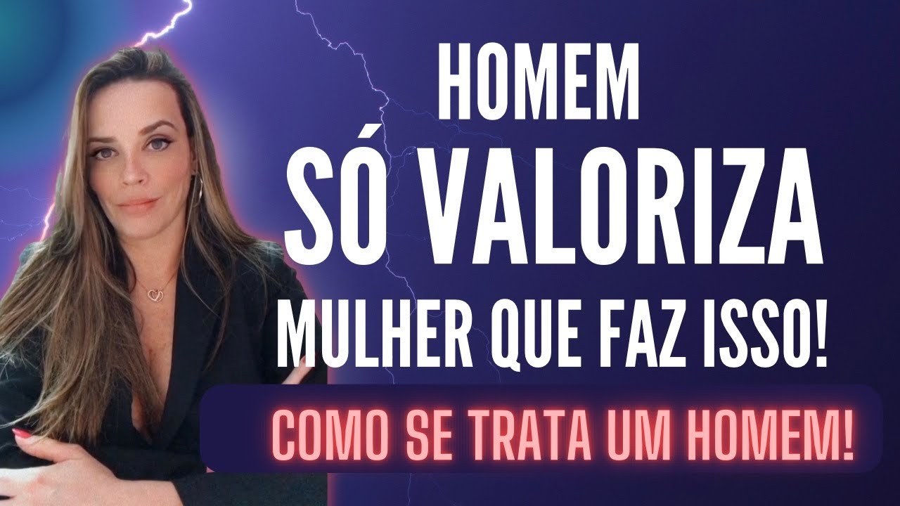Homem SÓ VALORIZA mulher que faz isso!