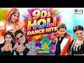 90s Holi Dance Hits Holi Songs Best Bollywood Holi Songs Holi Special Dance Songs Hindi Song