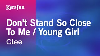 Don&#39;t Stand So Close To Me / Young Girl - Glee | Karaoke Version | KaraFun