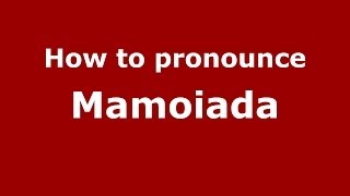 How to pronounce Mamoiada