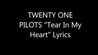 TWENTY ONE PILOTS &quot;Tear In My Heart&quot; Lyrics