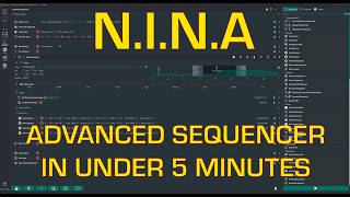 NINA Advanced Sequencer in Under 5 minutes.