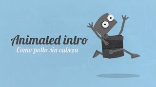 Animated intro - Como Pollo sin Cabeza