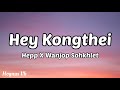 Hey Kongthei - Hepp X Wanjop Sohkhlet (Full Lyrics video)/ New Khasi Song
