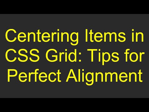 Centering Items in CSS Grid: Tips for Perfect Alignment