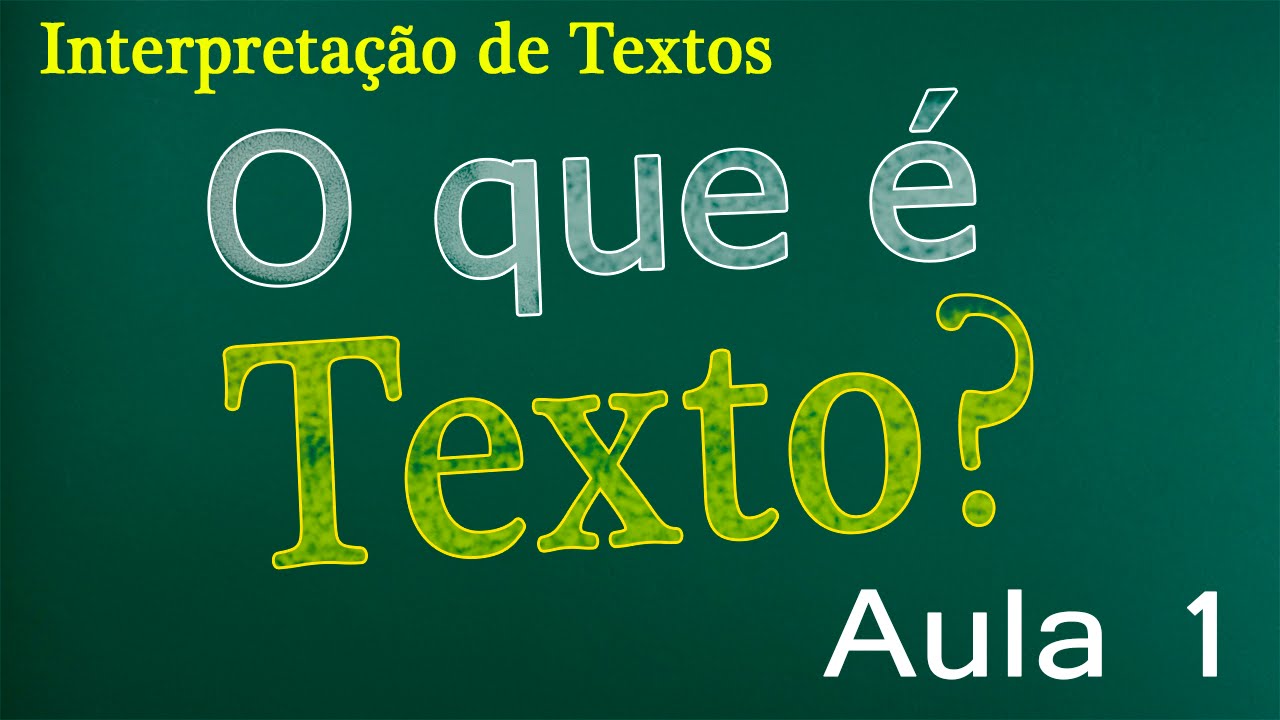 Interpretação de textos - O que é texto? - Aula 1