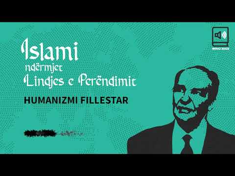 Islami ndërmjet Lindjes e Perëndimit - 37 Humanizmi fillestar