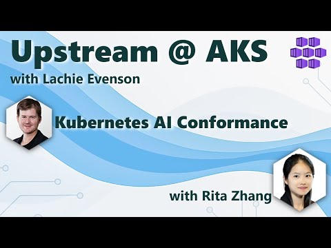 Kubernetes AI Conformance: with Rita Zhang: Upstream@AKS